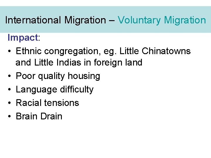 International Migration – Voluntary Migration Impact: • Ethnic congregation, eg. Little Chinatowns and Little