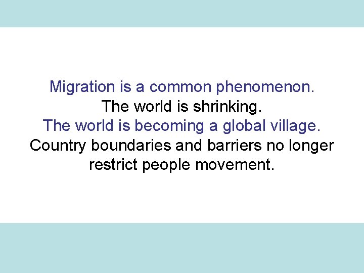 Migration is a common phenomenon. The world is shrinking. The world is becoming a