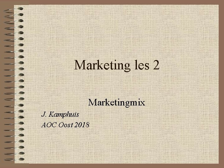 Marketing les 2 Marketingmix J. Kamphuis AOC Oost 2018 