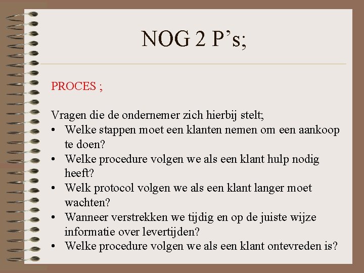 NOG 2 P’s; PROCES ; Vragen die de ondernemer zich hierbij stelt; • Welke