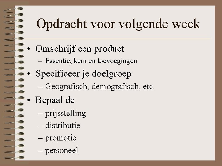 Opdracht voor volgende week • Omschrijf een product – Essentie, kern en toevoegingen •