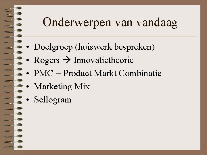Onderwerpen vandaag • • • Doelgroep (huiswerk bespreken) Rogers Innovatietheorie PMC = Product Markt