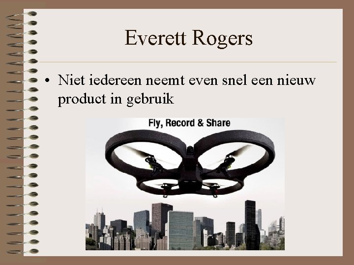 Everett Rogers • Niet iedereen neemt even snel een nieuw product in gebruik 