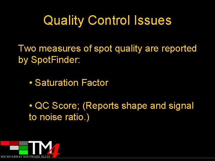 Quality Control Issues Two measures of spot quality are reported by Spot. Finder: •