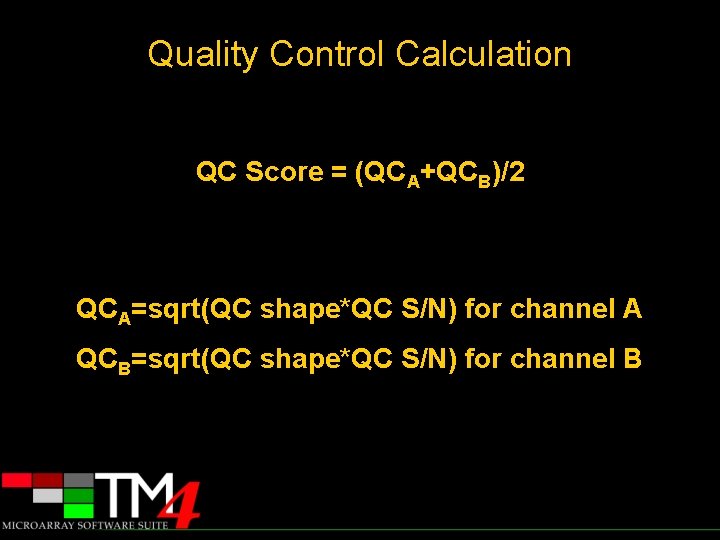 Quality Control Calculation QC Score = (QCA+QCB)/2 QCA=sqrt(QC shape*QC S/N) for channel A QCB=sqrt(QC