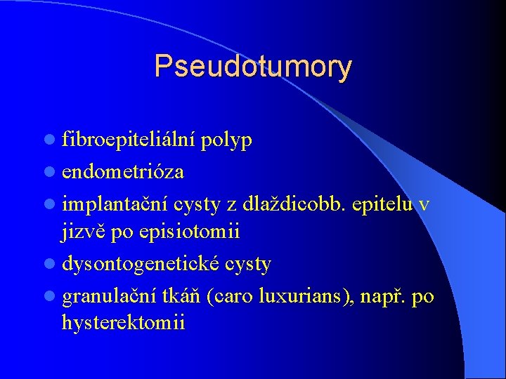 Pseudotumory l fibroepiteliální polyp l endometrióza l implantační cysty z dlaždicobb. epitelu v jizvě