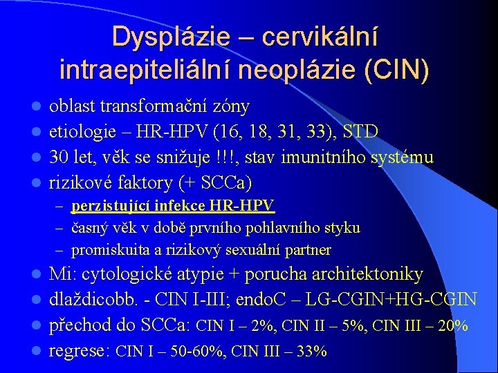 Dysplázie – cervikální intraepiteliální neoplázie (CIN) oblast transformační zóny l etiologie – HR-HPV (16,