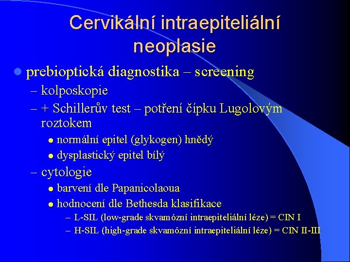 Cervikální intraepiteliální neoplasie l prebioptická diagnostika – screening – kolposkopie – + Schillerův test