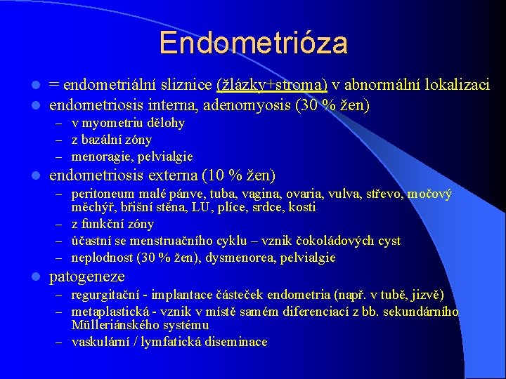 Endometrióza l l = endometriální sliznice (žlázky+stroma) v abnormální lokalizaci endometriosis interna, adenomyosis (30