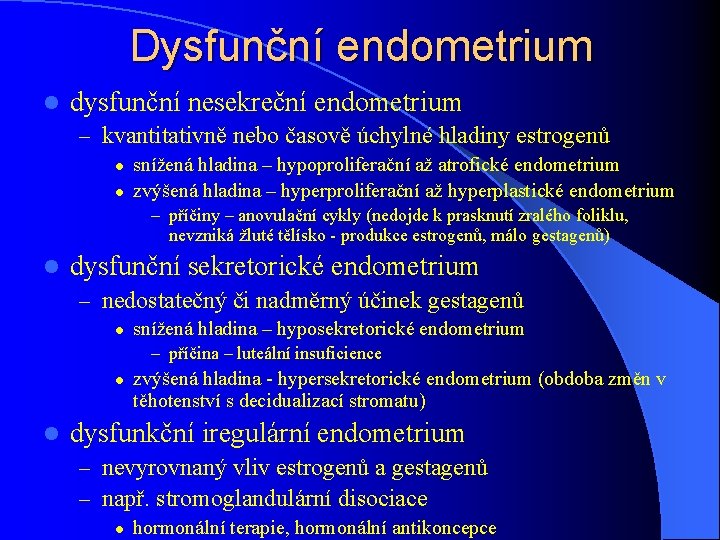 Dysfunční endometrium l dysfunční nesekreční endometrium – kvantitativně nebo časově úchylné hladiny estrogenů l