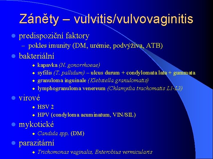 Záněty – vulvitis/vulvovaginitis l predispoziční faktory – pokles imunity (DM, urémie, podvýživa, ATB) l