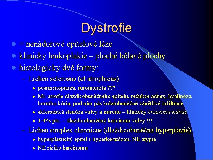 Dystrofie = nenádorové epitelové léze l klinicky leukoplakie – ploché bělavé plochy l histologicky