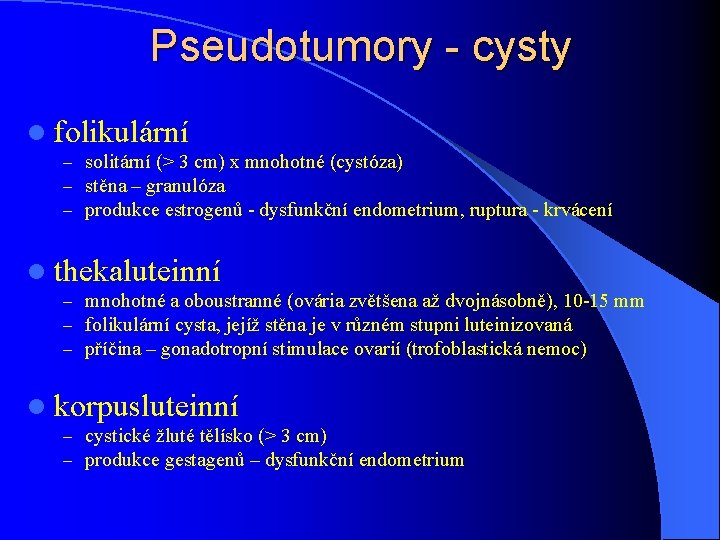 Pseudotumory - cysty l folikulární – solitární (> 3 cm) x mnohotné (cystóza) –
