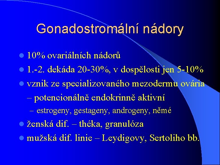 Gonadostromální nádory l 10% ovariálních nádorů l 1. -2. dekáda 20 -30%, v dospělosti