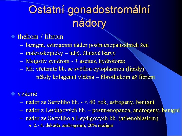 Ostatní gonadostromální nádory l thekom / fibrom – – l benigní, estrogenní nádor postmenopauzálních