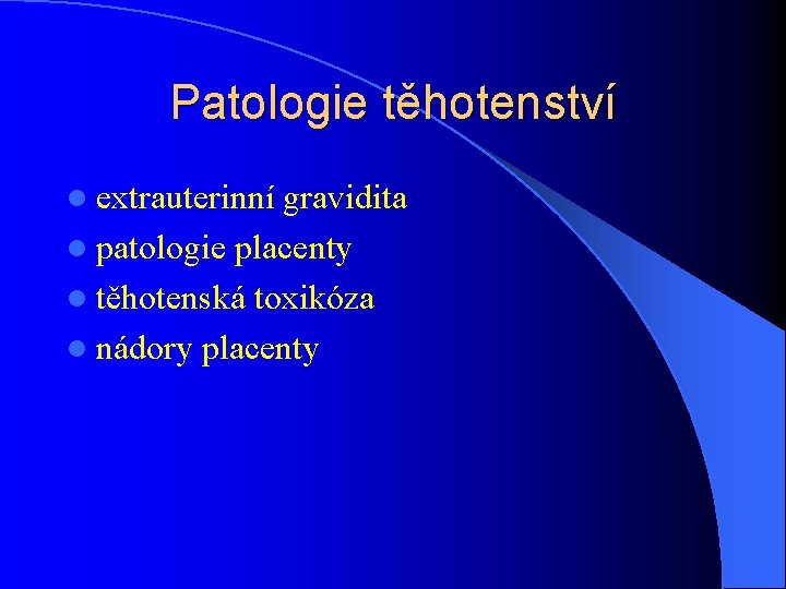 Patologie těhotenství l extrauterinní gravidita l patologie placenty l těhotenská toxikóza l nádory placenty