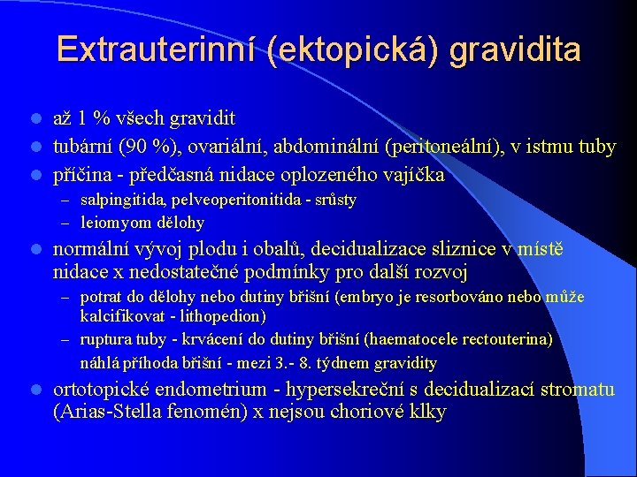 Extrauterinní (ektopická) gravidita až 1 % všech gravidit l tubární (90 %), ovariální, abdominální