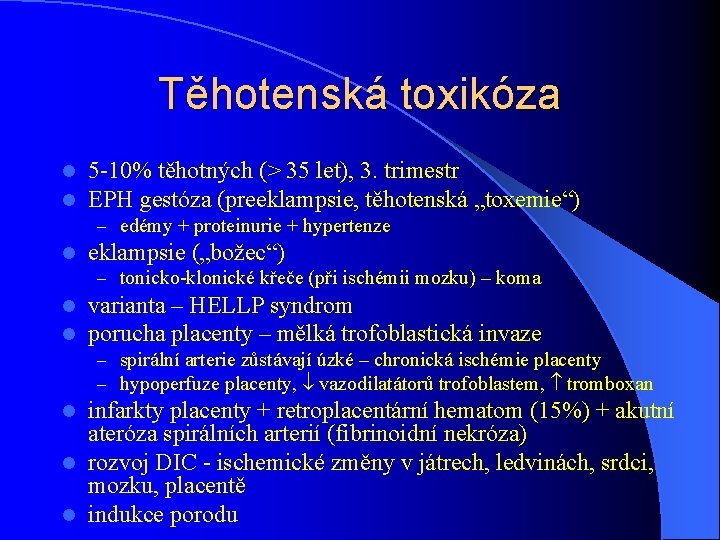 Těhotenská toxikóza l l 5 -10% těhotných (> 35 let), 3. trimestr EPH gestóza