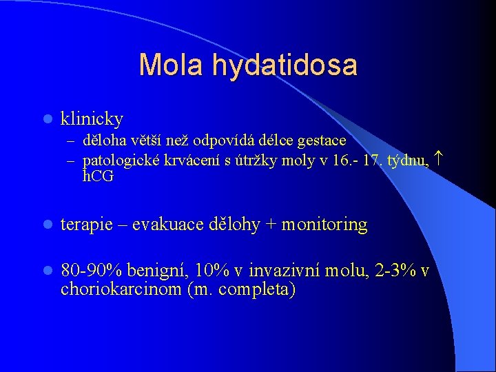 Mola hydatidosa l klinicky – děloha větší než odpovídá délce gestace – patologické krvácení