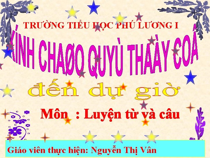 TRƯỜNG TIỂU HỌC PHÚ LƯƠNG I Môn : Luyện từ và câu Giáo viên