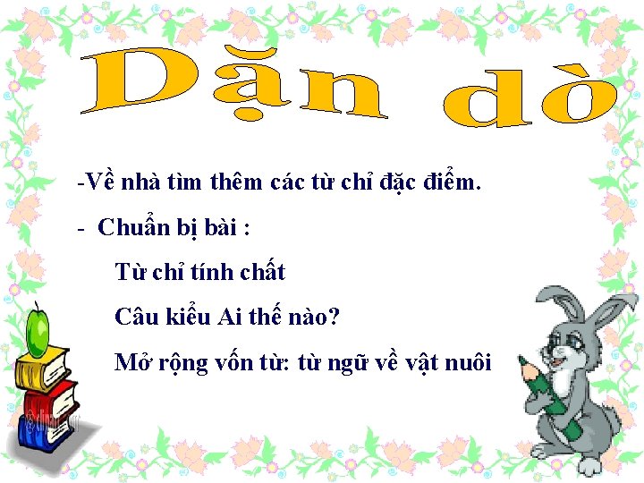 -Về nhà tìm thêm các từ chỉ đặc điểm. - Chuẩn bị bài :