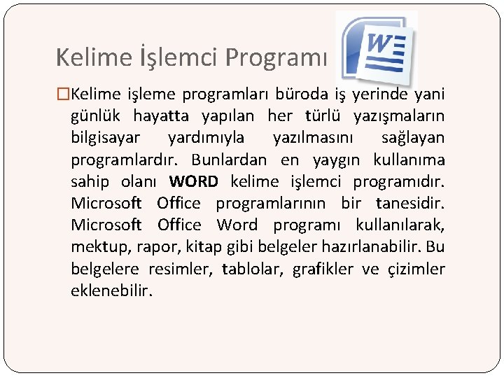 Kelime İşlemci Programı �Kelime işleme programları büroda iş yerinde yani günlük hayatta yapılan her