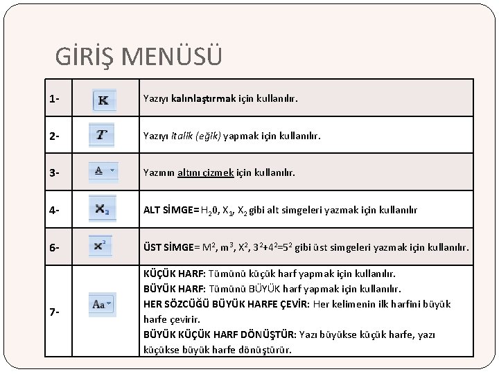 GİRİŞ MENÜSÜ 1 - Yazıyı kalınlaştırmak için kullanılır. 2 - Yazıyı italik (eğik) yapmak