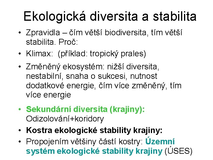 Ekologická diversita a stabilita • Zpravidla – čím větší biodiversita, tím větší stabilita. Proč: