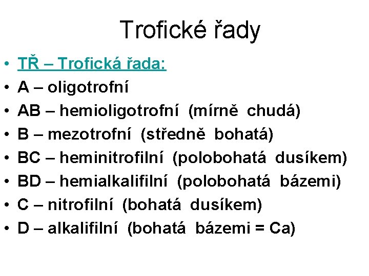 Trofické řady • • TŘ – Trofická řada: A – oligotrofní AB – hemioligotrofní