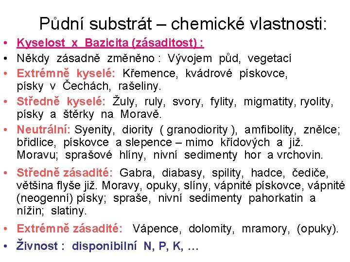 Půdní substrát – chemické vlastnosti: • Kyselost x Bazicita (zásaditost) : • Někdy zásadně