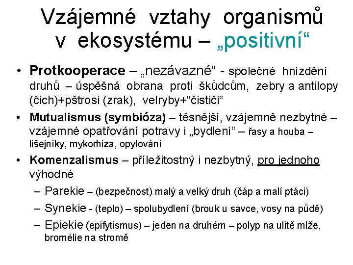 Vzájemné vztahy organismů v ekosystému – „positivní“ • Protkooperace – „nezávazné“ - společné hnízdění