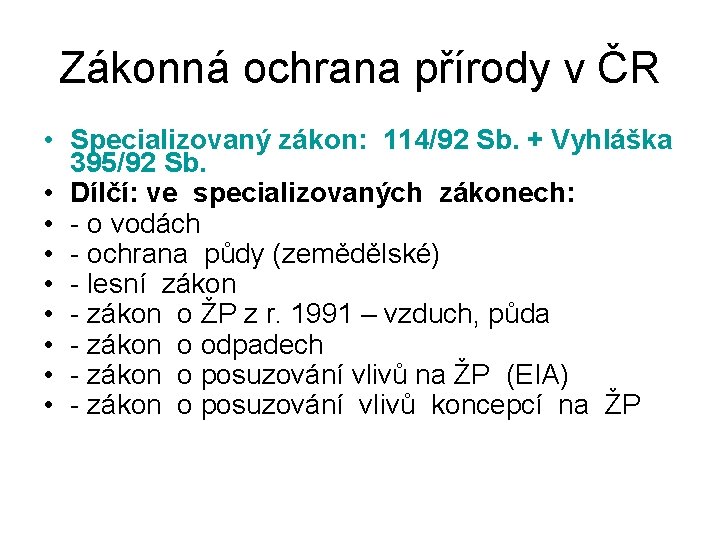 Zákonná ochrana přírody v ČR • Specializovaný zákon: 114/92 Sb. + Vyhláška 395/92 Sb.