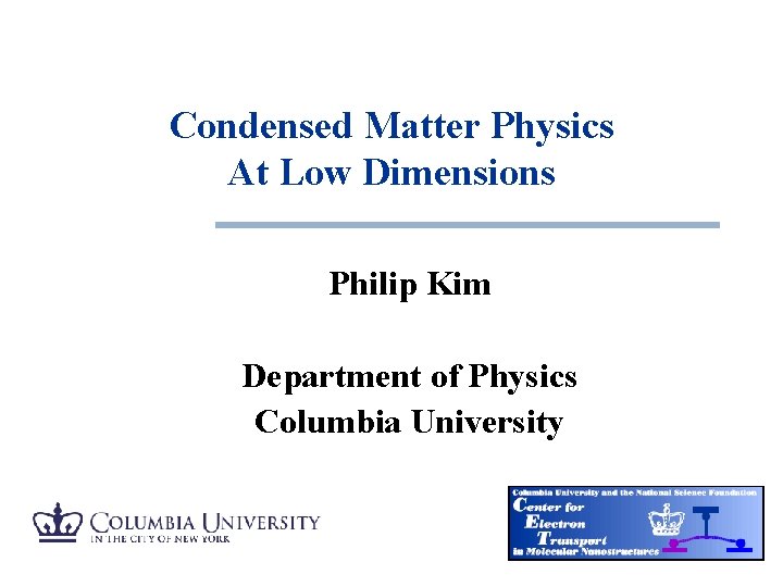 Condensed Matter Physics At Low Dimensions Philip Kim Department of Physics Columbia University 