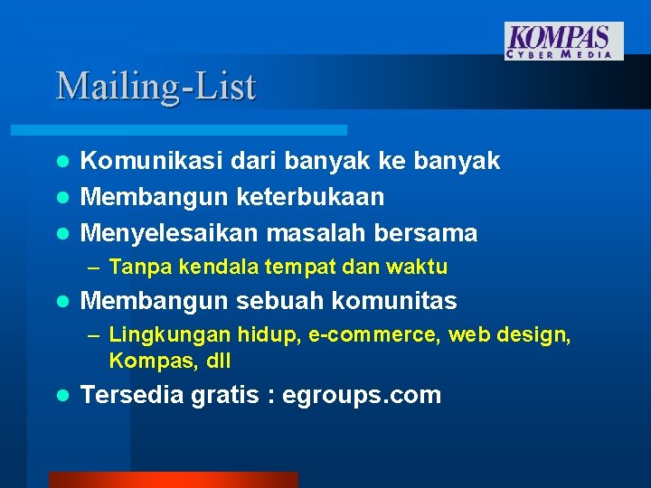 Mailing-List Komunikasi dari banyak ke banyak l Membangun keterbukaan l Menyelesaikan masalah bersama l Mailing-List Komunikasi dari banyak ke banyak l Membangun keterbukaan l Menyelesaikan masalah bersama l