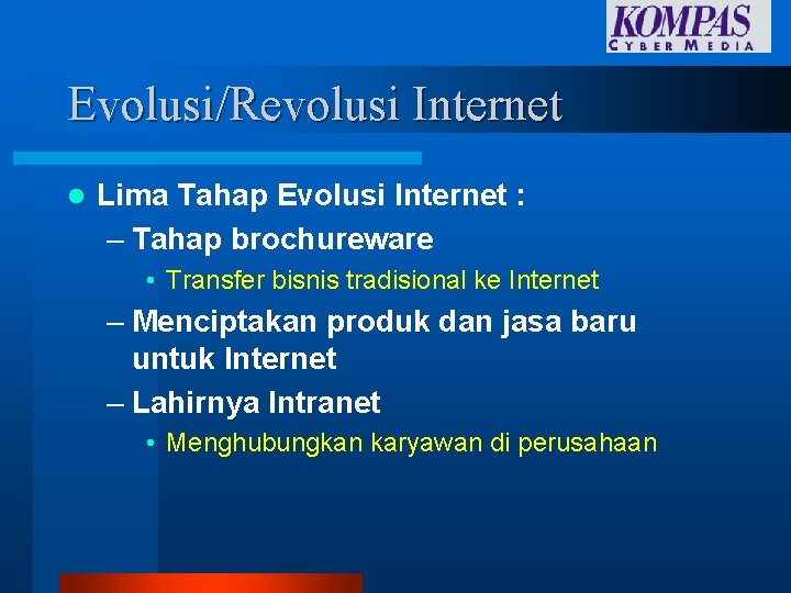 Evolusi/Revolusi Internet l Lima Tahap Evolusi Internet : – Tahap brochureware • Transfer bisnis Evolusi/Revolusi Internet l Lima Tahap Evolusi Internet : – Tahap brochureware • Transfer bisnis