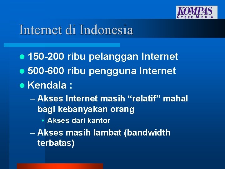 Internet di Indonesia l 150 -200 ribu pelanggan Internet l 500 -600 ribu pengguna Internet di Indonesia l 150 -200 ribu pelanggan Internet l 500 -600 ribu pengguna
