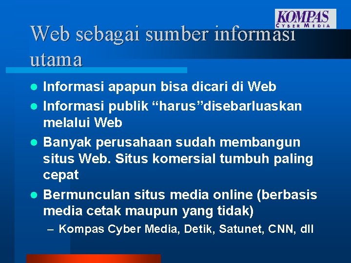 Web sebagai sumber informasi utama Informasi apapun bisa dicari di Web l Informasi publik Web sebagai sumber informasi utama Informasi apapun bisa dicari di Web l Informasi publik