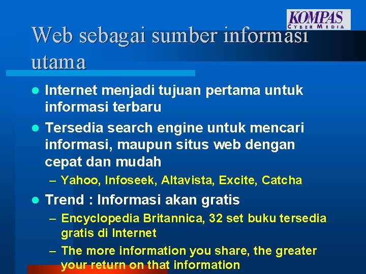 Web sebagai sumber informasi utama Internet menjadi tujuan pertama untuk informasi terbaru l Tersedia Web sebagai sumber informasi utama Internet menjadi tujuan pertama untuk informasi terbaru l Tersedia
