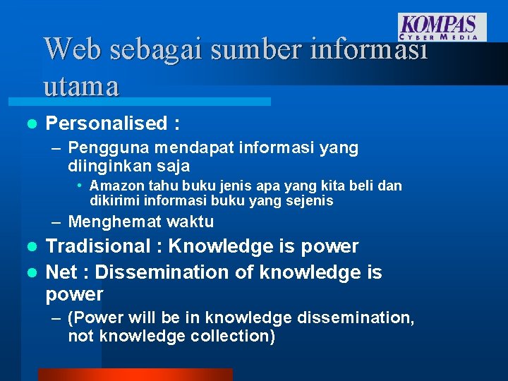 Web sebagai sumber informasi utama l Personalised : – Pengguna mendapat informasi yang diinginkan Web sebagai sumber informasi utama l Personalised : – Pengguna mendapat informasi yang diinginkan