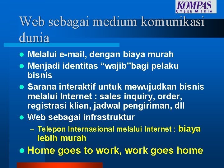 Web sebagai medium komunikasi dunia Melalui e-mail, dengan biaya murah l Menjadi identitas “wajib”bagi Web sebagai medium komunikasi dunia Melalui e-mail, dengan biaya murah l Menjadi identitas “wajib”bagi