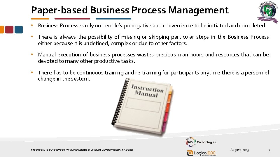 Paper-based Business Process Management • Business Processes rely on people’s prerogative and convenience to