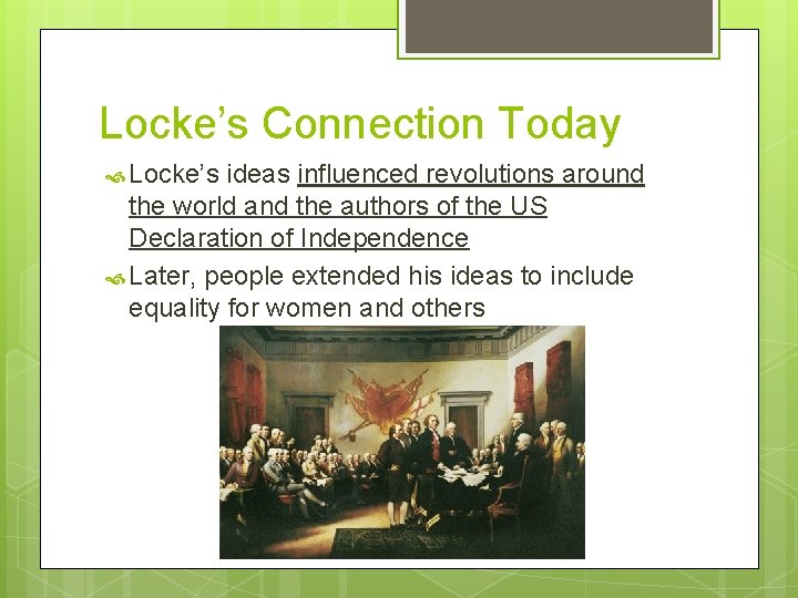 Locke’s Connection Today Locke’s ideas influenced revolutions around the world and the authors of