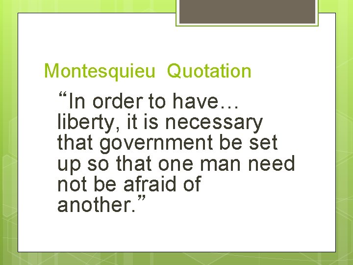 Montesquieu Quotation “In order to have… liberty, it is necessary that government be set