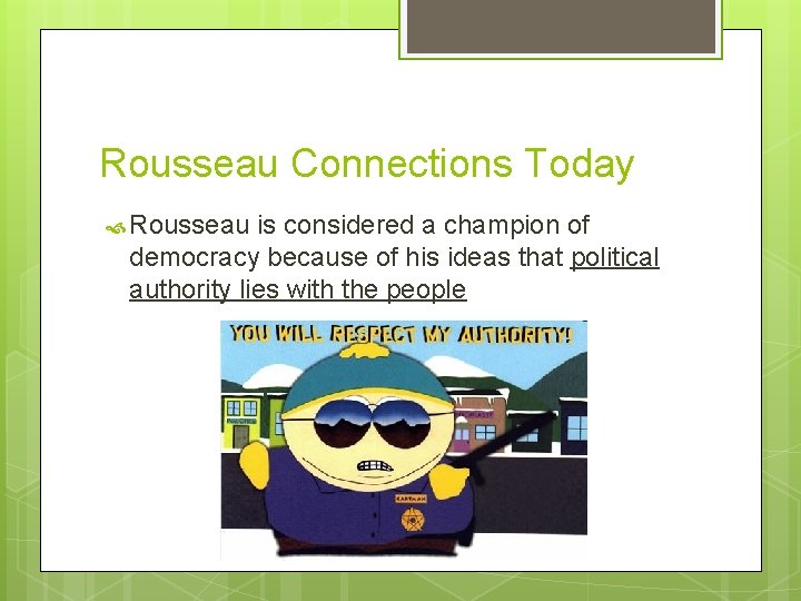 Rousseau Connections Today Rousseau is considered a champion of democracy because of his ideas