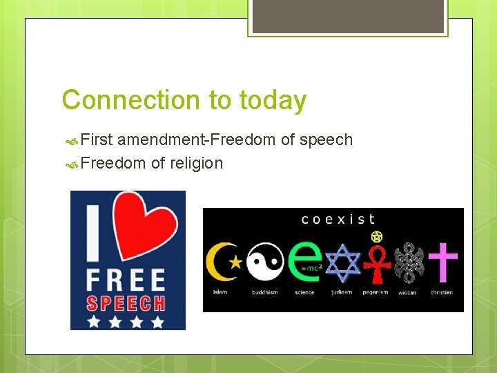 Connection to today First amendment-Freedom of speech Freedom of religion 