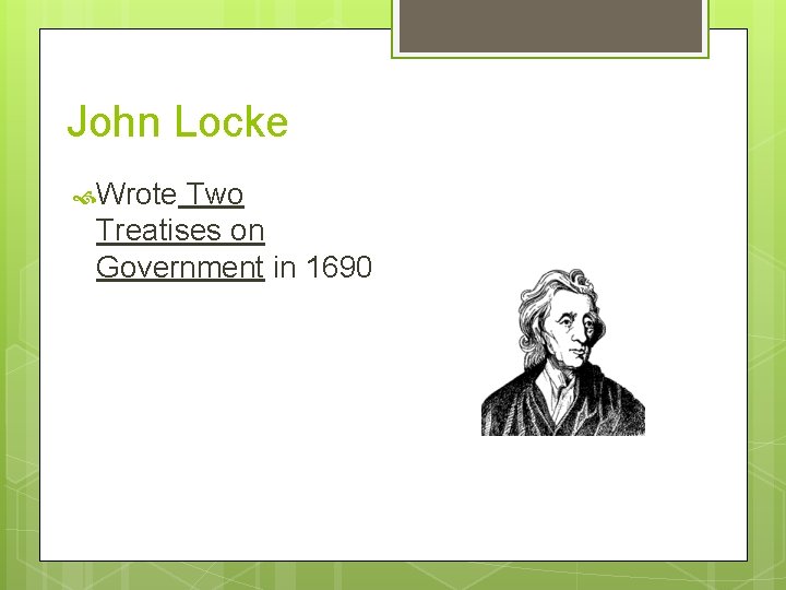 John Locke Wrote Two Treatises on Government in 1690 