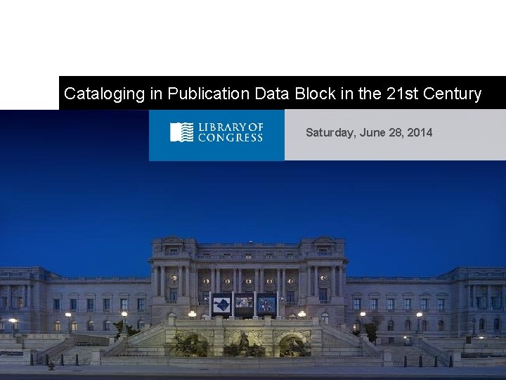 Cataloging in Publication Data Block in the 21 st Century Saturday, June 28, 2014