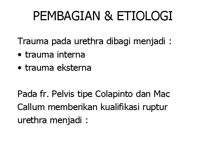 PEMBAGIAN & ETIOLOGI Trauma pada urethra dibagi menjadi : • trauma interna • trauma