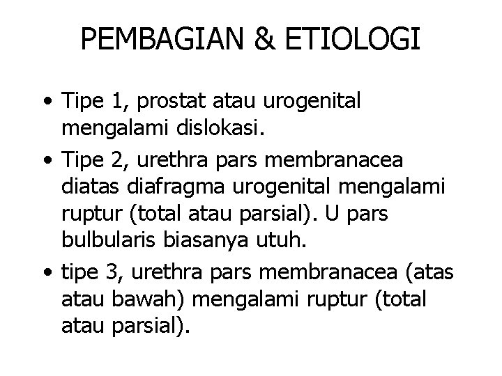 PEMBAGIAN & ETIOLOGI • Tipe 1, prostat atau urogenital mengalami dislokasi. • Tipe 2,