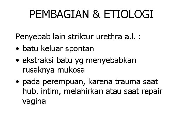 PEMBAGIAN & ETIOLOGI Penyebab lain striktur urethra a. l. : • batu keluar spontan